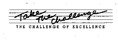 TAKE THE CHALLENGE THE CHALLENGE OF EXCELLENCE