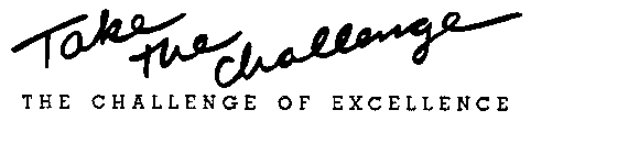 TAKE THE CHALLENGE THE CHALLENGE OF EXCELLENCE