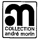 AM COLLECTION ANDRE MORIN