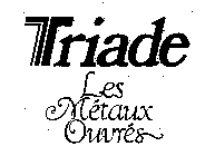 TRIADE LES METAUX OUVRES