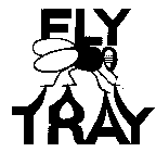 FLY TRAY
