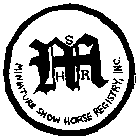 M S H R MINIATURE SHOW HORSE REGISTRY, INC.
