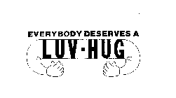 EVERYBODY DESERVES A LUV-HUG