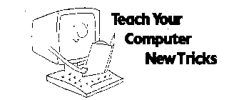 TEACH YOUR COMPUTER NEW TRICKS