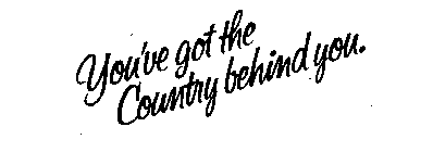 YOU'VE GOT THE COUNTRY BEHIND YOU.