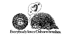 EVERYBODY LOVES OSBORN BRUSHES.