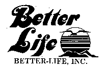 BETTER LIFE BETTER-LIFE, INC.