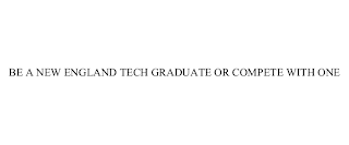 BE A NEW ENGLAND TECH GRADUATE OR COMPETE WITH ONE