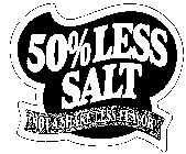 50% LESS SALT NOT A SHAKE LESS FLAVOR!