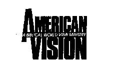 AMERICAN VISION A BIBLICAL WORLD VIEW MINISTRY