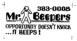 MR. BEEPERS 383-0008 OPPORTUNITY DOESN'T KNOCK...IT BEEPS]