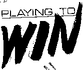PLAYING TO WIN