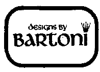 DESIGNS BY BARTONI