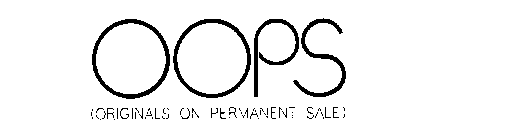 OOPS (ORIGINALS ON PERMANENT SALE)