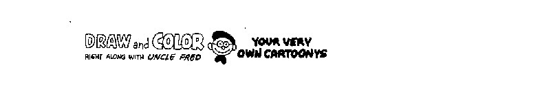 DRAW AND COLOR YOUR VERY OWN CARTOONYS RIGHT ALONG WITH UNCLE FREDIGHT ALONG WITH UNCLE FRED