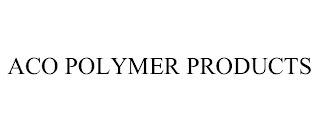 ACO POLYMER PRODUCTS