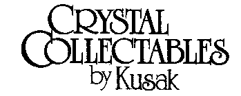 CRYSTAL COLLECTABLES BY KUSAK