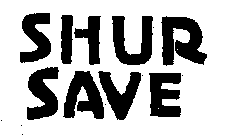 SHUR SAVE