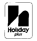 H HOLIDAY PLUS