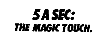 5 A SEC: THE MAGIC TOUCH.