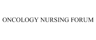 ONCOLOGY NURSING FORUM