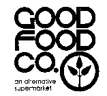 GOOD FOOD CO. AN ALTERNATIVE SUPERMARKET