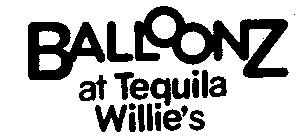 BALLOONZ AT TEQUILA WILLIE'S