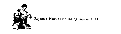 REJECTED WORKS PUBLISHING HOUSE, LTD.