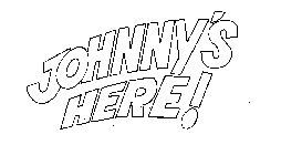 JOHNNY'S HERE!