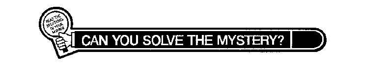 CAN YOU SOLVE THE MYSTERY? READ THE SOLUTIONS IN YOUR MIRROR