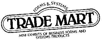 TRADE MART FORMS & SYSTEMS MINI EXHIBITS OF BUSINESS FORMS AND SYSTEMS PRODUCTS
