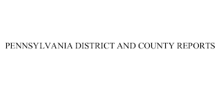 PENNSYLVANIA DISTRICT AND COUNTY REPORTS