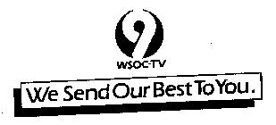 WE SEND OUR BEST TO YOU. 9 WSOC-TV