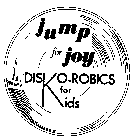 JUMP FOR JOY DISKO-ROBICS FOR KIDS