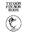 TYCOON FIN-NOR RODS SINCE 1933
