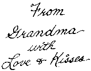 FROM GRANDMA WITH LOVE & KISSES