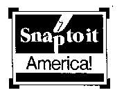 SNAP TO IT AMERICA!