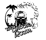 THE BUBBLE ROOM