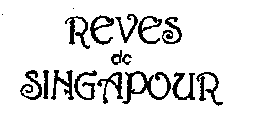 REVES DE SINGAPOUR