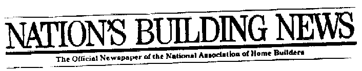 NATION'S BUILDING NEWS THE OFFICIAL NEWSPAPER OF THE NATIONAL ASSOCIATION OF HOME BUILDERS