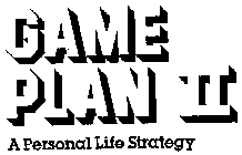 GAME PLAN II A PERSONAL LIFE STATEGY