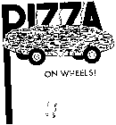 PIZZA ON WHEELS ]