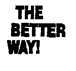 THE BETTER WAY ]