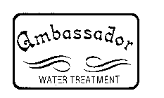 AMBASSADOR WATER TREATMENT