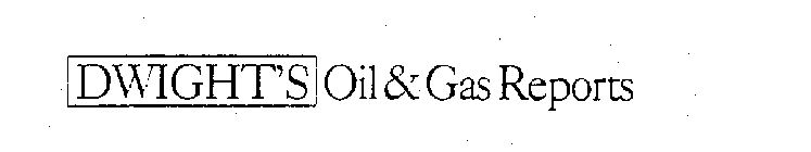 DWIGHT'S OIL & GAS REPORTS