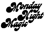 MONDAY NIGHT MAGIC