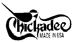 CHICKADEE MADE IN USA