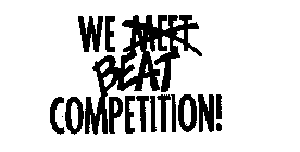 WE MEET BEAT COMPETITION!