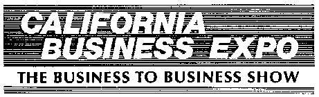 CALIFORNIA BUSINESS EXPO THE BUSINESS TO BUSINESS SHOW