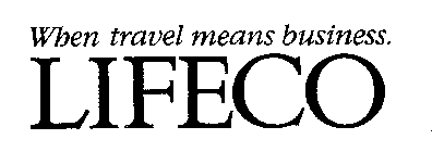 WHEN TRAVEL MEANS BUSINESS. LIFECO